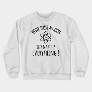 never trust an atom Crewneck Sweatshirt